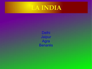 LA INDIA Delhi Jaipur Agra Benarés 