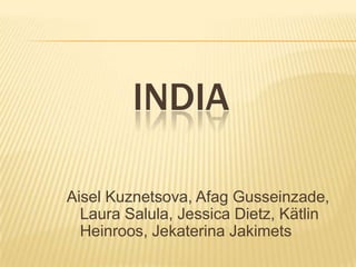 India Aisel Kuznetsova, Afag Gusseinzade, Laura Salula, Jessica Dietz, Kätlin Heinroos, Jekaterina Jakimets 
