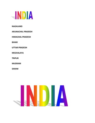NAGALAND

ARUNACHAL PRADESH

HIMACHAL PRADESH

BIHAR

UTTAR PRADESH

MEGHALAYA

TRIPUR

MIJORAM

SIKKIM
 