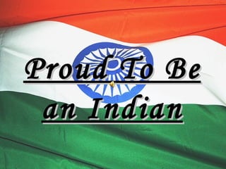 Proud To Be
 an Indian
 