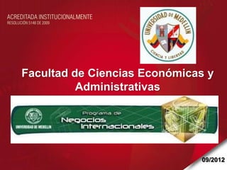 Facultad de Ciencias Económicas y
          Administrativas




                              09/2012
 