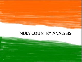 INDIA COUNTRY ANALYSIS
 