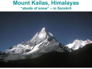 Mount Kailas, Himalayas “ abode of snow” – in Sanskrit 