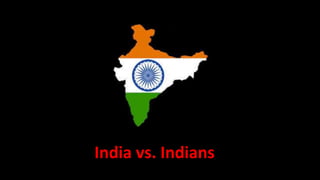 India vs. Indians
 