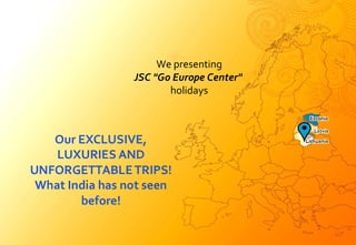 We presenting
JSC "Go Europe Center"
holidays
 