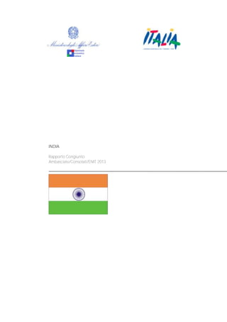 INDIA
Rapporto Congiunto
Ambasciate/Consolati/ENIT 2013

 