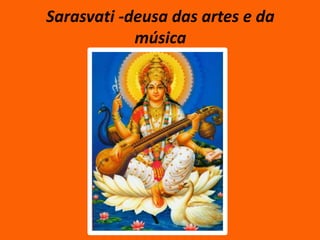 Sarasvati -deusa das artes e da
música

 