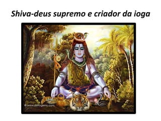 Shiva-deus supremo e criador da ioga

 