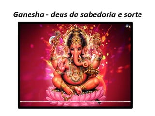 Ganesha - deus da sabedoria e sorte

 