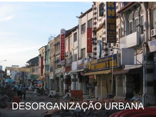 DESORGANIZAÇÃO URBANA 
 