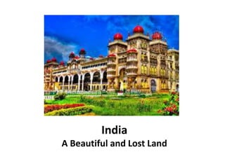 India
A Beautiful and Lost Land
 