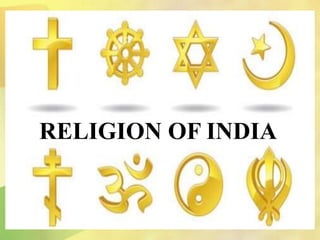 RELIGION OF INDIA
 