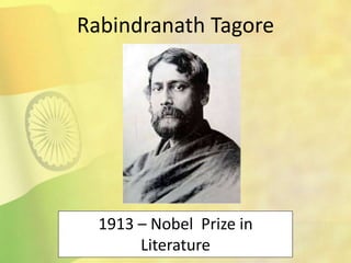 Rabindranath Tagore
1913 – Nobel Prize in
Literature
 