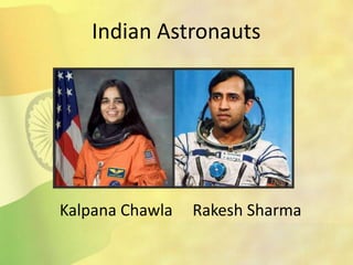 Indian Astronauts
Kalpana Chawla Rakesh Sharma
 