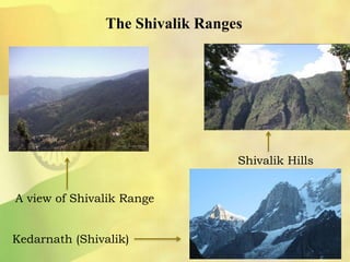 The Shivalik Ranges
Shivalik Hills
Kedarnath (Shivalik)
A view of Shivalik Range
 
