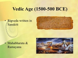 Vedic Age (1500-500 BCE)
• Rigveda written in
Sanskrit
• Mahabharata &
Ramayana
 
