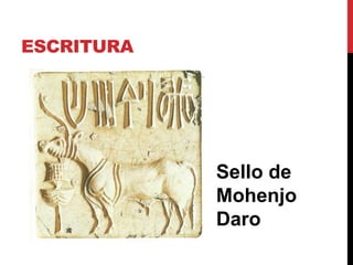 ESCRITURA
Sello de
Mohenjo
Daro
 