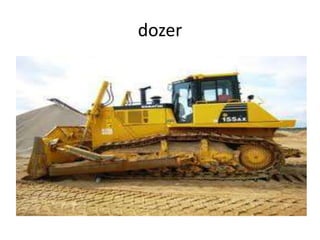 dozer
 