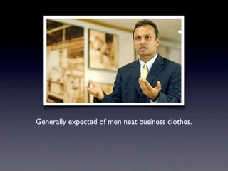 Generally expected of men neat business clothes.
 