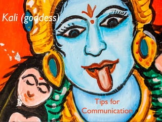 Tips for
Communication
Kali (goddess)
 
