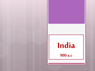 India
900 a.c
 