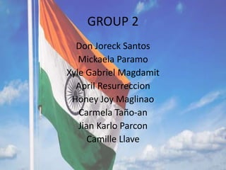 GROUP 2
Don Joreck Santos
Mickaela Paramo
Xyle Gabriel Magdamit
April Resurreccion
Honey Joy Maglinao
Carmela Taño-an
Jian Karlo Parcon
Camille Llave
 