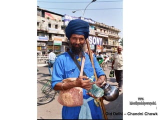 Old Delhi – Chandni Chowk
 