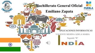 VALIENTE MEDINA ADELA MARIA
Segundo “B”
Bachillerato General Oficial
Emiliano Zapata
APLICACIONES INFORMATICAS
 