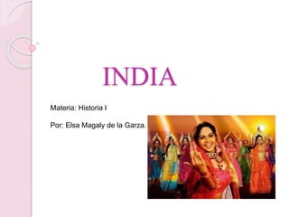 INDIA
Materia: Historia l
Por: Elsa Magaly de la Garza.
 