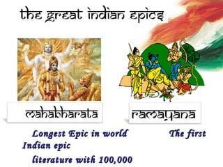 Longest Epic in world The firstLongest Epic in world The first
Indian epicIndian epic
literature with 100,000literature with 100,000
 