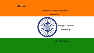 India
Professor Ms. Sharon De Los Reyes
Submitted to:
Rodylyn V. Velasquez
Submitted by:
Afro-Asian Literature
 