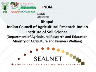 INDIA
Bhopal
Indian Council of Agricultural Research-Indian
Institute of Soil Science
(Department of Agricultural Research and Education,
Ministry of Agriculture and Farmers Welfare)
Institute
Laboratories
 