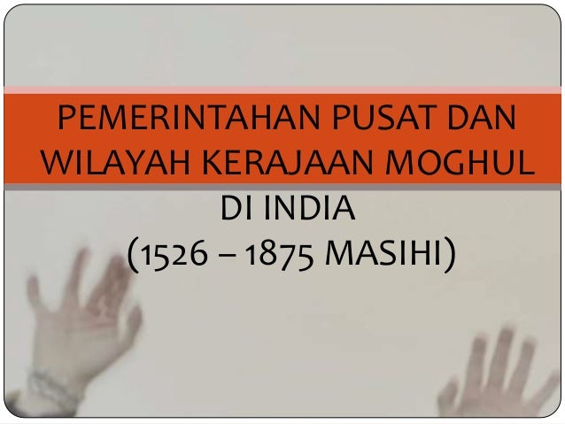 India Pemerintahan Pusat Dan Wilayah Moghul