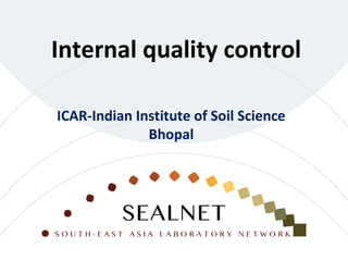 Internal quality control
ICAR-Indian Institute of Soil Science
Bhopal
 