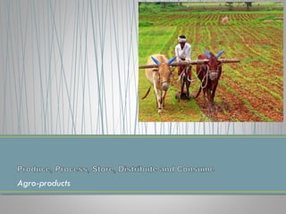 Agro-products
 