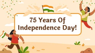 75 Years Of
Independence Day!
n
 