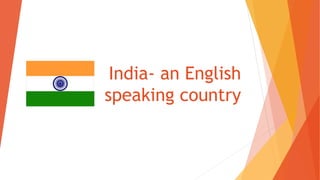 India- an English
speaking country
 