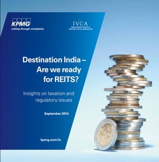 Destination India –
Are we ready
for REITS?
Insights on taxation and
regulatory issues
September 2014
kpmg.com/in
 