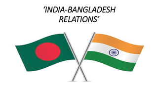 ‘INDIA-BANGLADESH
RELATIONS’
 