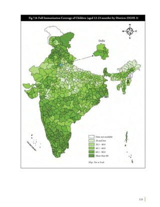 133
Fig 7.8: Full Immunisation Coverage of Children (aged 12-23 months) by Districts (DLHS 3)
Map: Not to Scale
Data not available
20 and less
20.1 - 40.0
40.1 - 60.0
60.1 - 80.0
More than 80
Delhi
 