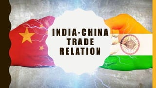 INDIA -CHINA
TRADE
REL ATION
 
