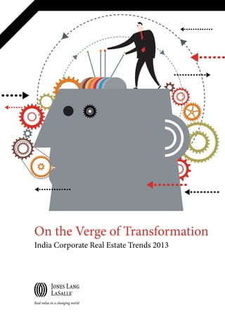 On the Verge of Transformation
India Corporate Real Estate Trends 2013
 