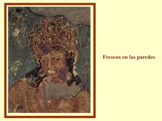 Frescos en las paredes
 