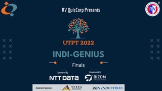 Finals
INDI-GENIUS
RV QuizCorp Presents
Sponsored By Cosponsored By
Associate Sponsors
 