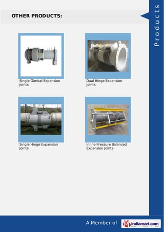 A Member of
OTHER PRODUCTS:
Single Gimbal Expansion
Joints
Dual Hinge Expansion
Joints
Single Hinge Expansion
Joints
Inline Pressure Balanced
Expansion Joints
Products
 
