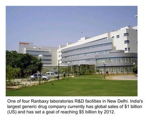 One of four Ranbaxy laboratories R&D facilities in New Delhi. India's largest generic drug company currently has global sales of $1 billion (US) and has set a goal of reaching $5 billion by 2012.  