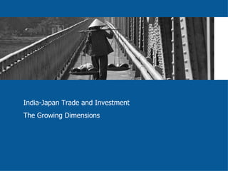 India-Japan Trade and Investment The Growing Dimensions 