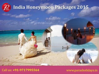 Title Layout
Subtitle
India Honeymoon Packages 2015
www.parasholidays.inCall us: +91-9717995564
 