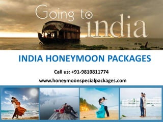 INDIA HONEYMOON PACKAGES
www.honeymoonspecialpackages.com
Call us: +91-9810811774
 