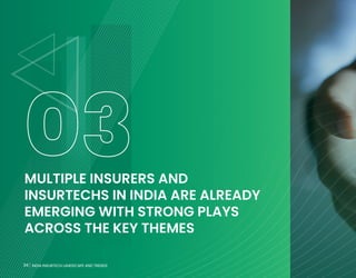 34 INDIA INSURTECH LANDSCAPE AND TRENDS
MULTIPLE INSURERS AND
INSURTECHS IN INDIA ARE ALREADY
EMERGING WITH STRONG PLAYS
ACROSS THE KEY THEMES
03
34 INDIA INSURTECH LANDSCAPE AND TRENDS
 